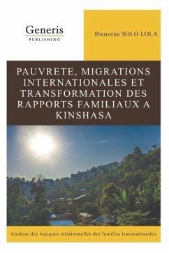 Pauvrete, Migrations Internationales Et Transformation Des Rapports Familiaux a Kinshasa - Solo Lola, Bienvenu