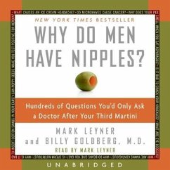 Why Do Men Have Nipples? Lib/E: Hundreds of Questions You'd Only Ask a Doctor After Your Third Martini - Leyner, Mark; Goldberg, Billy