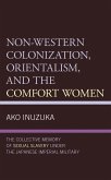 Non-Western Colonization, Orientalism, and the Comfort Women (eBook, ePUB) Non-Western Colonization, Orientalism, and the Comfort Women (eBook, ePUB)