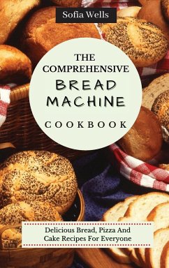 The Comprehensive Bread Machine Cookbook - Wells, Sofia