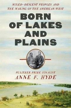 Born of Lakes and Plains: Mixed-Descent Peoples and the Making of the American West - Hyde, Anne F.