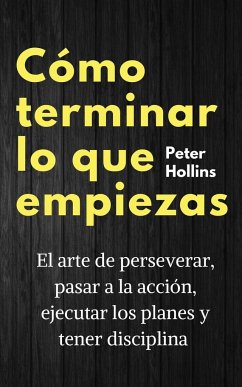 Cómo terminar lo que empiezas - Hollins, Peter