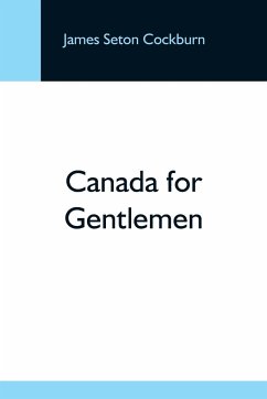 Canada For Gentlemen - Seton Cockburn, James