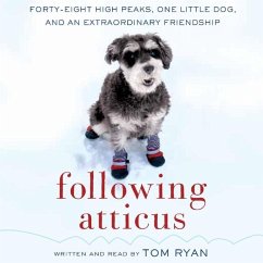 Following Atticus: Forty-Eight High Peaks, One Little Dog, and an Extraordinary Friendship - Ryan, Tom
