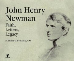 John Henry Newman: Faith, Letters, Legacy - Bochanski, Father Philip G.