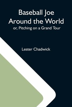 Baseball Joe Around The World; Or, Pitching On A Grand Tour - Chadwick, Lester