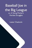 Baseball Joe In The Big League; Or, A Young Pitcher'S Hardest Struggles