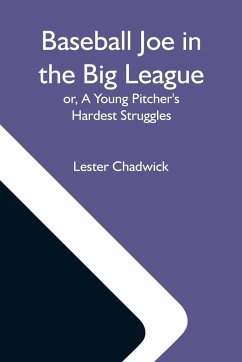 Baseball Joe In The Big League; Or, A Young Pitcher'S Hardest Struggles - Chadwick, Lester