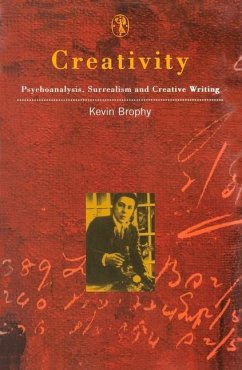 Creativity: Psychoanalysis, Surrealism and Creative Writing - Brophy, Kevin
