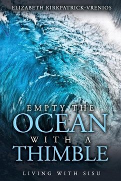 Empty the Ocean with a Thimble: Living with Sisu - Kirkpatrick-Vrenios, Elizabeth