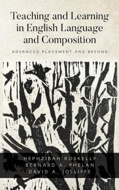 Teaching and Learning in English Language and Composition - Jolliffe, David A; Phelan, Bernard A; Roskelly, Hephzibah