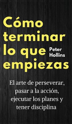 Cómo terminar lo que empiezas - Hollins, Peter