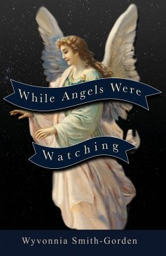 While Angels Were Watching - Smith-Gorden, Wyvonnia