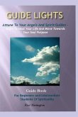 Guide Lights - Attune to Your Angels And Spirit Guides - Begin To Heal Your Life And Move Toward Your Soul Purpose