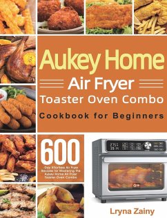 Aukey Home Air Fryer Toaster Oven Combo Cookbook for Beginners - Zainy, Lryna