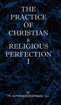 The Practice of Christian and Religious Perfection Vol I - Rodriguez, S. J. Fr Alphonsus
