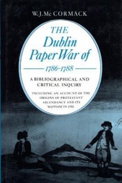 The Dublin Paper War of 1786-1788: A Bibliographical and Critical Inquiry - Cormack, W. J. Mc