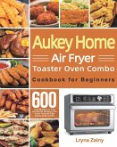 Aukey Home Air Fryer Toaster Oven Combo Cookbook for Beginners