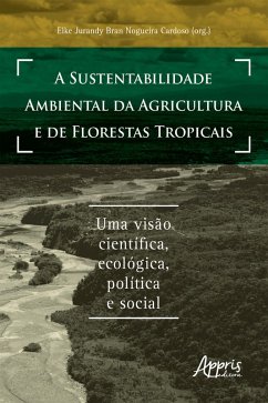 A Sustentabilidade Ambiental da Agricultura e de Florestas Tropicais: Uma Visão Científica, Ecológica, Política e Social (eBook, ePUB) - Cardoso, Elke Jurandy Bran Nogueira