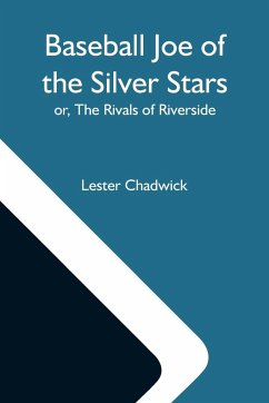 Baseball Joe Of The Silver Stars; Or, The Rivals Of Riverside - Chadwick, Lester