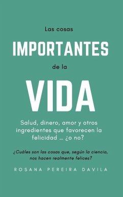 Las cosas importantes de la vida: Salud, dinero, amor y otros ingredientes que favorecen la felicidad ... ¿o no? - Pereira Davila, Rosana