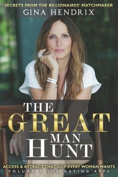 The Great Man Hunt: Access and Attract that Guy EVERY Woman Wants *volume one* The Dating Apps - Hendrix, Gina