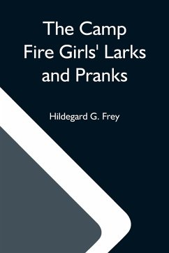 The Camp Fire Girls' Larks And Pranks; Or, The House Of The Open Door - G. Frey, Hildegard