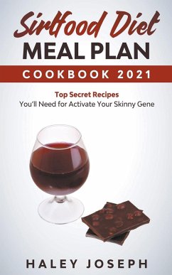 Sirtfood Diet Meal Plan Cookbook 2021 Top Secret Recipes You'll Need for Activate Your Skinny Gene - Joseph, Haley
