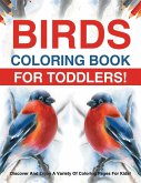 Birds Coloring Book For Toddlers! Discover And Enjoy A Variety Of Coloring Pages For Kids!