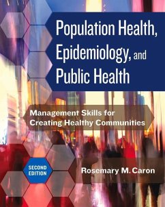 Population Health, Epidemiology, and Public Health: Management Skills for Creating Healthy Communities - Caron, Rosemary M