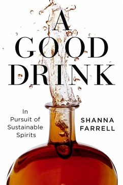 A Good Drink: In Pursuit of Sustainable Spirits - Farrell, Shanna