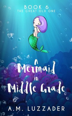 A Mermaid in Middle Grade Book 6 - Luzzader, A. M.