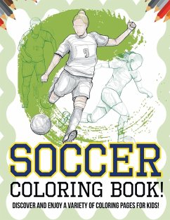 Soccer Coloring Book! Discover And Enjoy A Variety Of Coloring Pages For Kids! - Illustrations, Bold