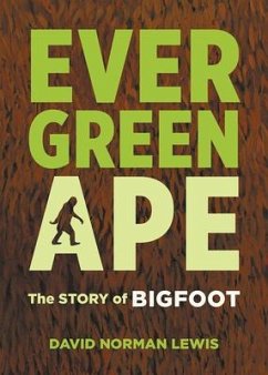 Evergreen Ape: The Story of Bigfoot - Lewis, David Norman