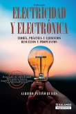 Electricidad y electrónica: Teoría, práctica, y ejercicios resueltos y propuestos