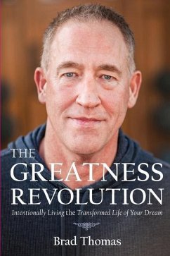 The Greatness Revolution: Intentionally Living the Transformed Life of Your Dream - Thomas, Brad