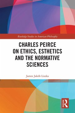 Charles Peirce on Ethics, Esthetics and the Normative Sciences (eBook, ePUB) - Liszka, James Jakób