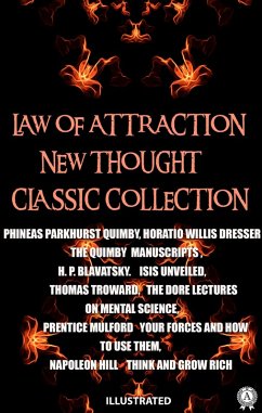 Law of attraction. New Thought. ¿lassic collection. Illustrated (eBook, ePUB) - Quimby, Phineas Parkhurst; Dresser, Horatio Willis; Blavatsky, H. P.; Troward, Thomas; Mulford, Prentice; Hill, Napoleon