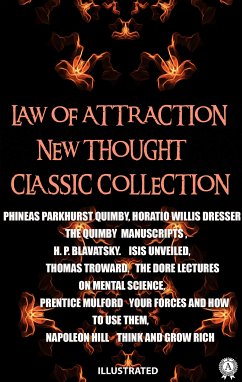 Law of attraction. New Thought. Сlassic collection. Illustrated (eBook, ePUB) - Quimby, Phineas Parkhurst; Dresser, Horatio Willis; Blavatsky, H.P.; Troward, Thomas; Mulford, Prentice; Hill, Napoleon