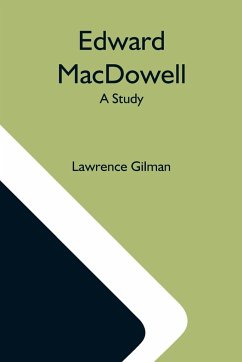 Edward Macdowell; A Study - Gilman, Lawrence