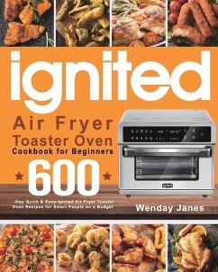 ignited Air Fryer Toaster Oven Cookbook for Beginners - Janes, Wenday