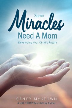 Some Miracles Need a Mom: Developing Your Child's Future - McKeown, Sandy