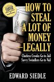 How to Steal A Lot of Money -- Legally