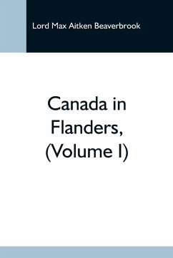 Canada In Flanders, (Volume I) - Max Aitken Beaverbrook, Lord