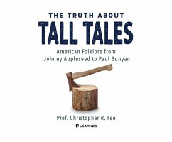 The Truth about Tall Tales: American Folklore from Johnny Appleseed to Paul Bunyan - Fee, Christopher R.