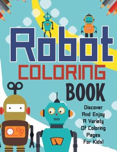 Robot Coloring Book! Discover And Enjoy A Variety Of Coloring Pages For Kids! - Illustrations, Bold