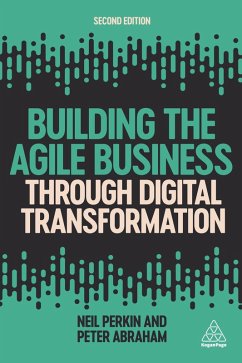 Building the Agile Business through Digital Transformation (eBook, ePUB) - Perkin, Neil; Abraham, Peter