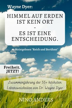 Wayne Dyer: Himmel auf Erden ist kein Ort - Es ist eine Entscheidung. (eBook, ePUB) - Anders, Nino