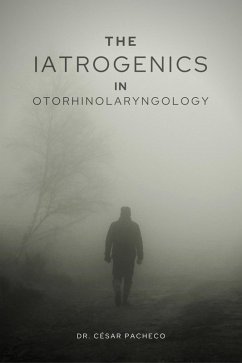 The Iatrogenics in Otorhinolaryngology (eBook, ePUB) - Pacheco, César