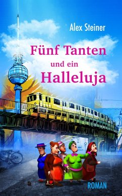 Fünf Tanten und ein Halleluja (eBook, ePUB) - Steiner, Alex